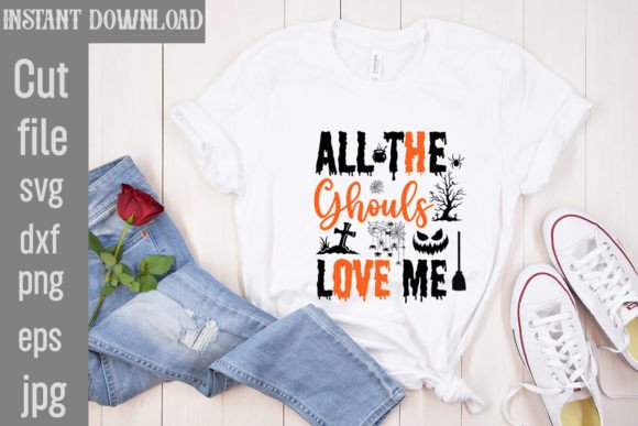 All the Ghouls Love Me SVG Cut File Graphics and T-Shirt Designs