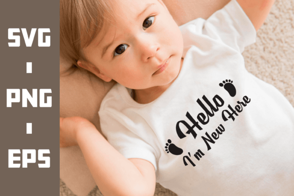 Baby Sayings - Hello I m New Here SVG Graphics and T-Shirt Designs