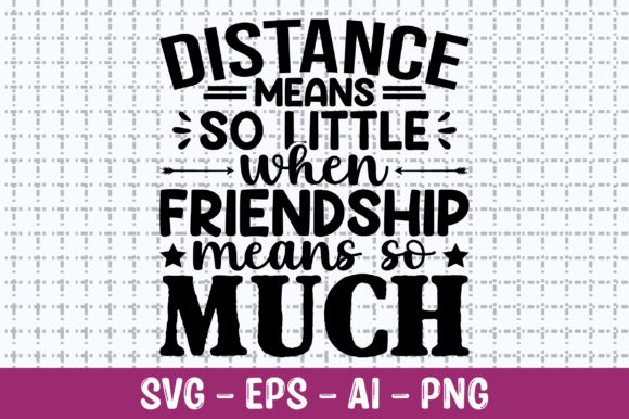 Distance Means so Little when Friendship Graphics and T-Shirt Designs Review