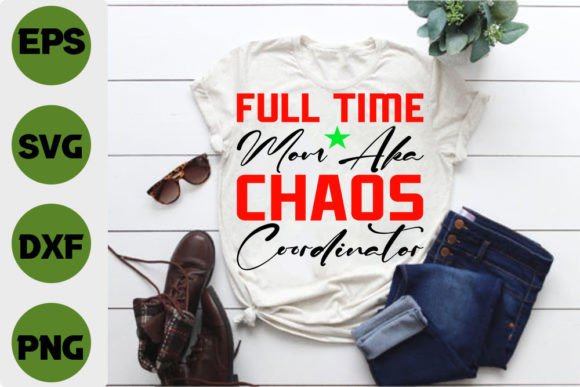 Funny Mom T-Shirt Design, Full Time Mom Graphics and T-Shirt Designs Review
