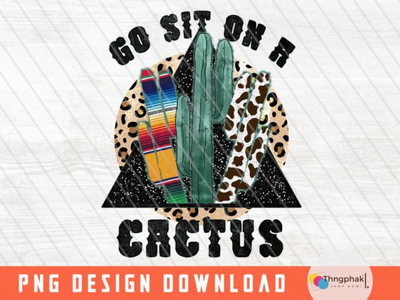 Go Sit on a Cactus Png, Cactus Png: Graphics and T-Shirt Designs Review