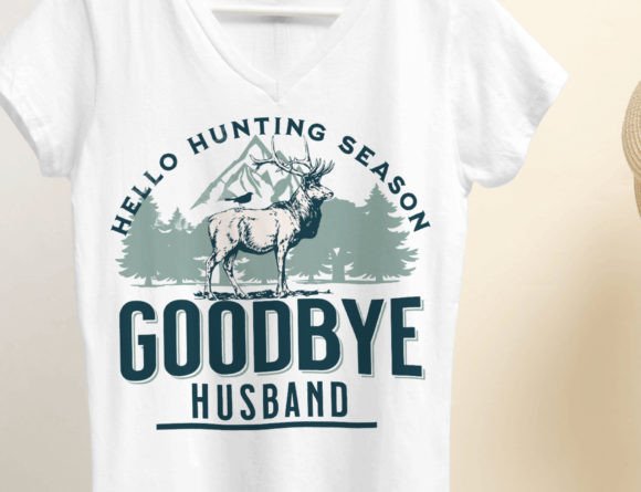 Hello Hunting Season Goodbye Husband Png Graphics and T-Shirt Designs