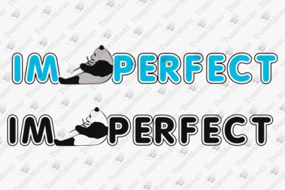 I Am Perfect Funny Panda Lover Graphics and T-Shirt Designs