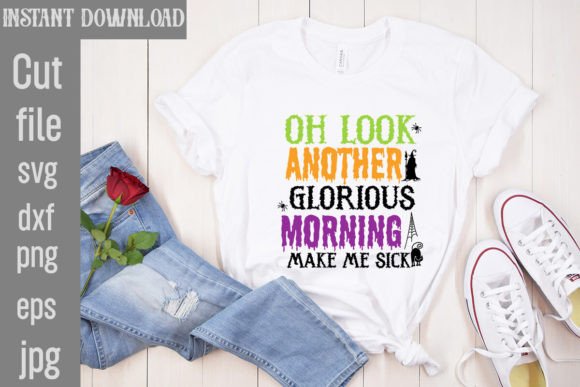 Oh Look Another Glorious Morning Make Me Graphics and T-Shirt Designs