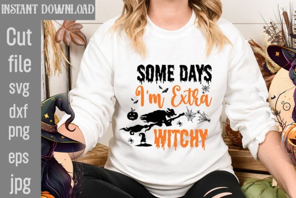 Some Days I m Extra Witchy SVG Cut File Graphics and T-Shirt Designs