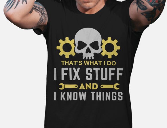 Thats What I Do I Fix Stuff and I Know Graphics T-Shirt Designs